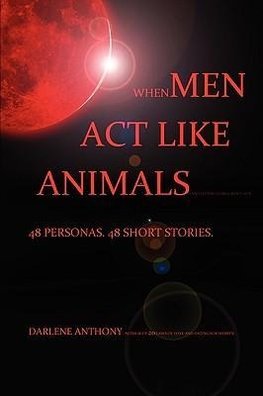 WHEN MEN ACT LIKE ANIMALS (AND OTHER LIVING CREATURES)