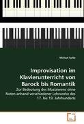Improvisation im Klavierunterricht von Barock bis Romantik