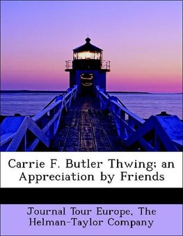 Carrie F. Butler Thwing; an Appreciation by Friends
