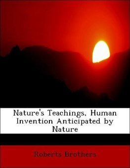 Nature's Teachings, Human Invention Anticipated by Nature