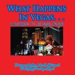 What Happens In Vegas. . .A Kid's Guide To Las Vegas, Nevada