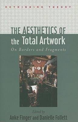 Finger, A: Aesthetics of the Total Artwork - On Borders and