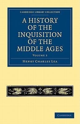 A History of the Inquisition of the Middle Ages - Volume 3
