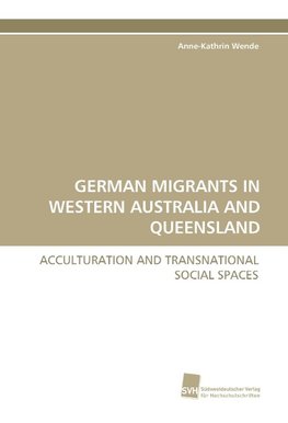GERMAN MIGRANTS IN WESTERN AUSTRALIA AND QUEENSLAND