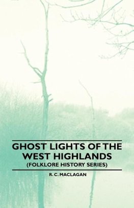 Ghost Lights Of The West Highlands (Folklore History Series)