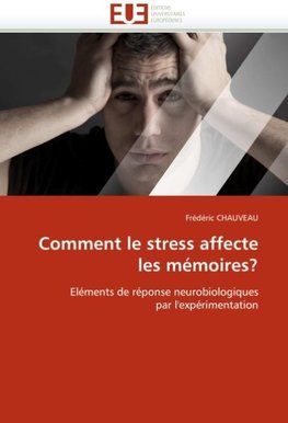 Comment le stress affecte les mémoires?