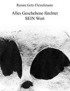 Alles Geschehene fürchtet SEIN Wort
