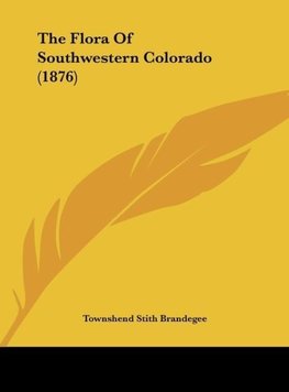 The Flora Of Southwestern Colorado (1876)
