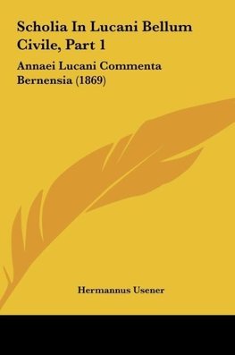 Scholia In Lucani Bellum Civile, Part 1