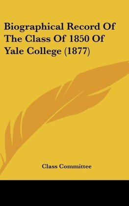 Biographical Record Of The Class Of 1850 Of Yale College (1877)