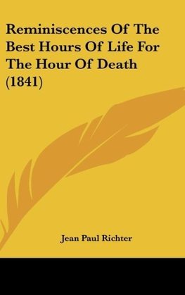 Reminiscences Of The Best Hours Of Life For The Hour Of Death (1841)