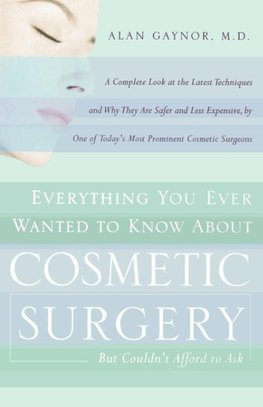 Everything You Ever Wanted to Know about Plastic Surgery But Couldn't Afford to Ask