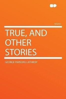 True, and Other Stories