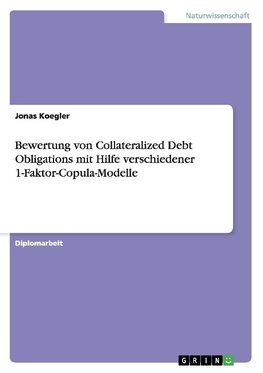 Bewertung von Collateralized Debt Obligations mit Hilfe verschiedener 1-Faktor-Copula-Modelle