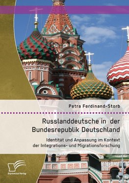 Russlanddeutsche in der Bundesrepublik Deutschland: Identität und Anpassung im Kontext der Integrations- und Migrationsforschung