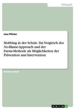 Mobbing in der Schule.  Ein Vergleich des No-Blame-Approach und der Farsta-Methode als Möglichkeiten der Prävention und Intervention