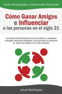 Cómo Ganar Amigos e Influenciar a Las Personas en el Siglo 21