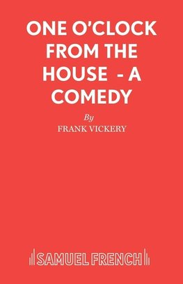 One O'Clock from the House - A Comedy