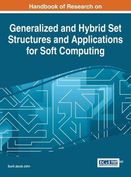Handbook of Research on Generalized and Hybrid Set Structures and Applications for Soft Computing