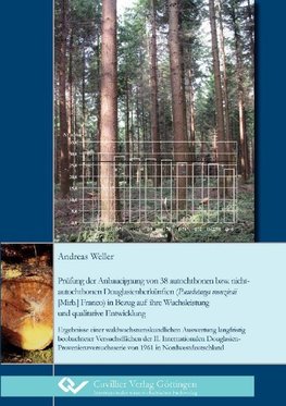 Prüfung der Anbaueignung von 38 autochthonen bzw. nichtautochthonen Douglasienherkünften (Pseudotsuga menziesii [Mirb.] Franco) in Bezug auf ihre Wuchsleistung und qualitative Entwicklung
