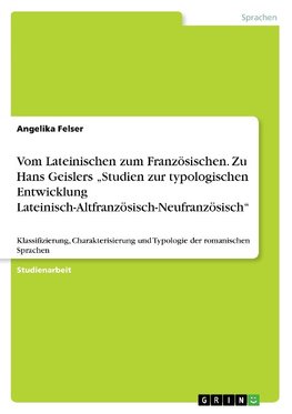 Vom Lateinischen zum Französischen. Zu Hans Geislers "Studien zur typologischen Entwicklung Lateinisch-Altfranzösisch-Neufranzösisch"