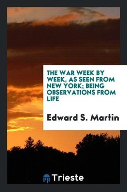 The war week by week, as seen from New York; being observations from Life