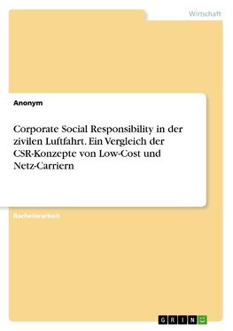 Corporate Social Responsibility in der zivilen Luftfahrt. Ein Vergleich der CSR-Konzepte von Low-Cost und Netz-Carriern