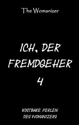 Ich, der Fremdgeher 4