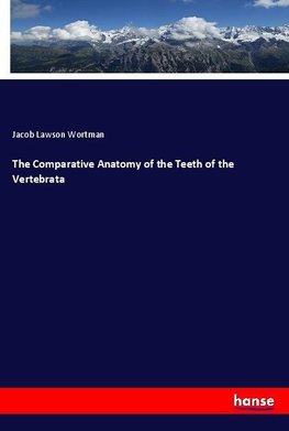 The Comparative Anatomy of the Teeth of the Vertebrata