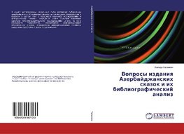 Voprosy izdaniq Azerbajdzhanskih skazok i ih bibliograficheskij analiz