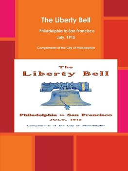 The Liberty Bell, Philadelphia to San Francisco July, 1915