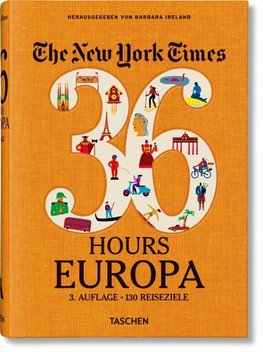 The New York Times 36 Hours. Europa. 3. Auflage