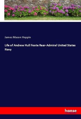 Life of Andrew Hull Foote Rear-Admiral United States Navy
