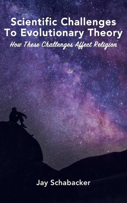 The Scientific Challenges to Evolutionary Theory