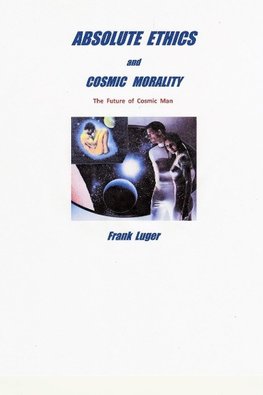 ABSOLUTE ETHICS and COSMIC MORALITY