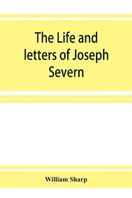 The life and letters of Joseph Severn