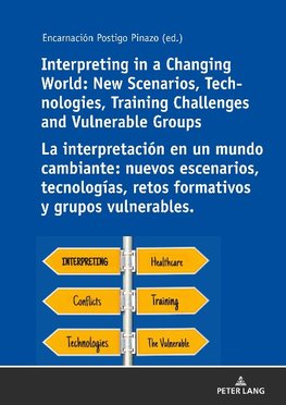 Interpreting in a Changing World: New Scenarios, Technologies, Training Challenges and Vulnerable Groups La interpretación en un mundo cambiante: nuevos escenarios, tecnologías, retos formativos y grupos vulnerables.