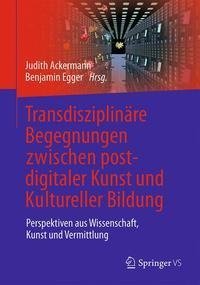 Transdisziplinäre Begegnungen zwischen postdigitaler Kunst und Kultureller Bildung