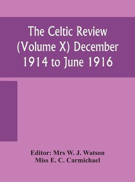 The Celtic Review (Volume X) December 1914 To June 1916