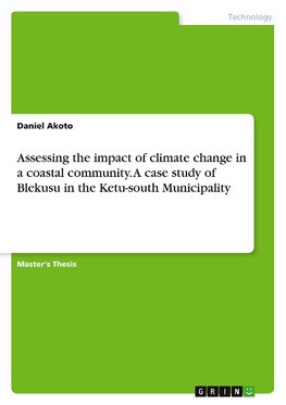 Assessing the impact of climate change in a coastal community. A case study of Blekusu in the Ketu-south Municipality