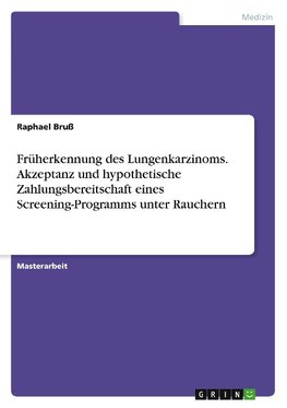 Früherkennung des Lungenkarzinoms. Akzeptanz und hypothetische Zahlungsbereitschaft eines Screening-Programms unter Rauchern