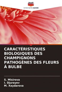 CARACTÉRISTIQUES BIOLOGIQUES DES CHAMPIGNONS PATHOGÈNES DES FLEURS À BULBE