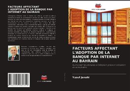 FACTEURS AFFECTANT L'ADOPTION DE LA BANQUE PAR INTERNET AU BAHRAIN