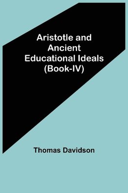 Aristotle and Ancient Educational Ideals (Book-IV)