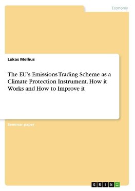 The EU's Emissions Trading Scheme as a Climate Protection Instrument. How it Works and How to Improve it