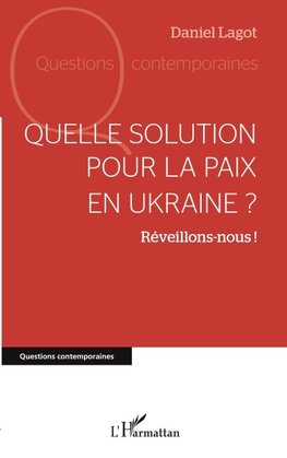Quelle solution pour la paix en Ukraine ?