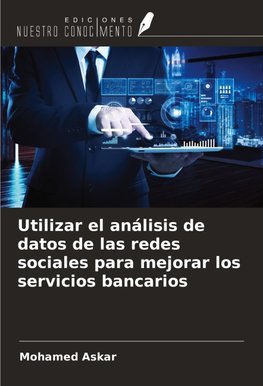 Utilizar el análisis de datos de las redes sociales para mejorar los servicios bancarios