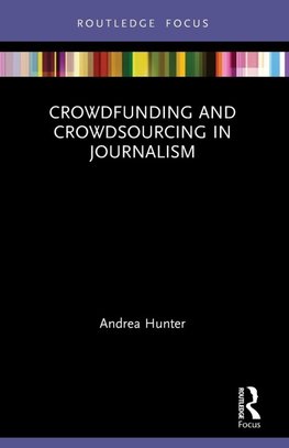 Crowdfunding and Crowdsourcing in Journalism