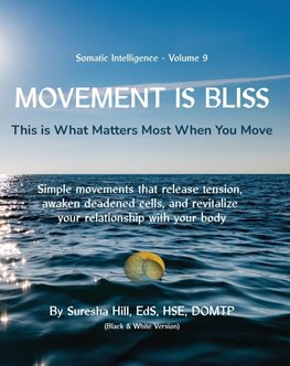 Somatic Intelligence - Volume 9   Movement is Bliss (Black & White)