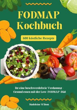 FODMAP Kochbuch: 600 köstliche Rezepte für eine beschwerdefreie Verdauung - Gesund essen mit der Low-FODMAP-Diät